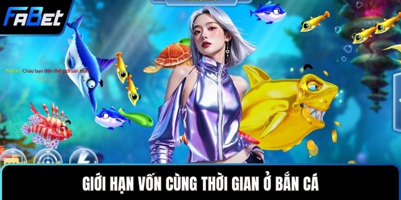 Giới hạn vốn cùng thời gian ở bắn cá