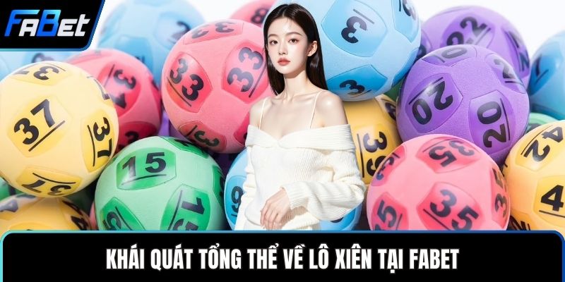 Khái quát tổng thể về lô xiên tại FABET