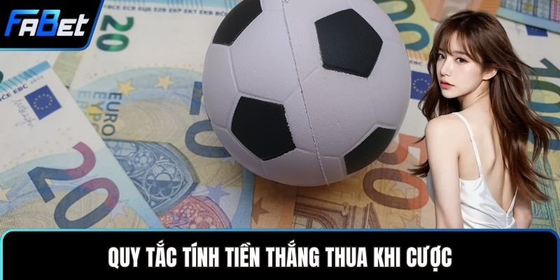 Quy tắc tính tiền thắng thua khi cược